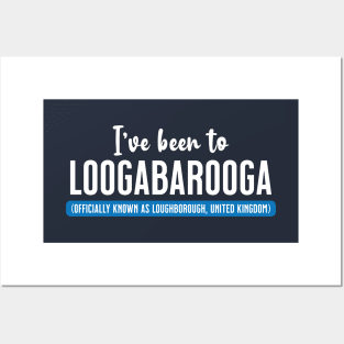 I've Been To Loogabarooga (aka Loughborough) Posters and Art
